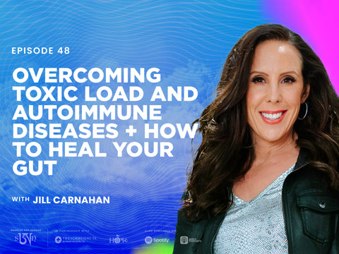 Dr. Jill Carnahan: Overcoming Toxic Load and Autoimmune Diseases + How to Heal Your Gut