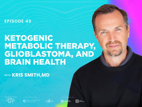 Dr. Kris Smith: Ketogenic Metabolic Therapy, Glioblastoma, and Brain Health