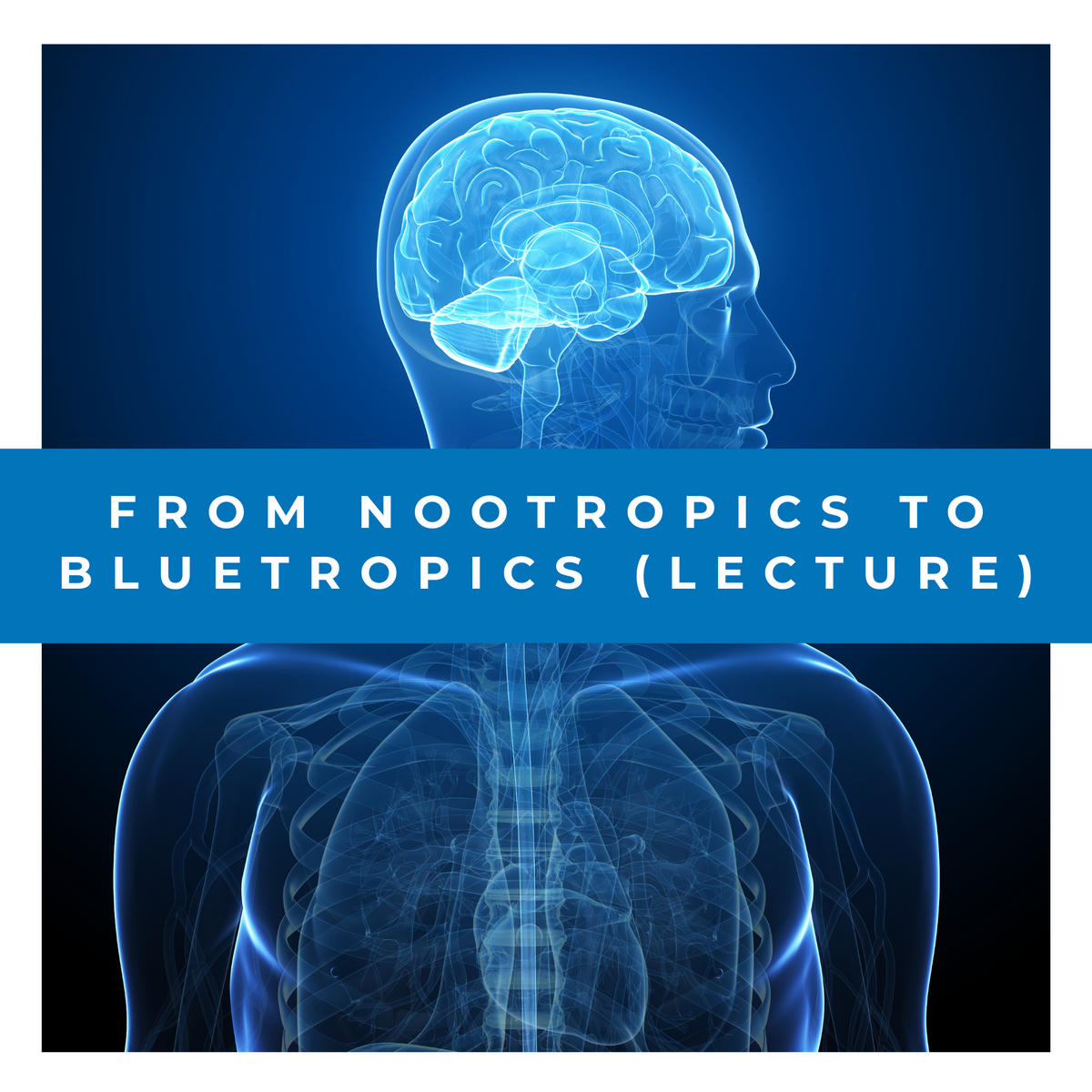 From Nootropics to Bluetropics (Lecture)