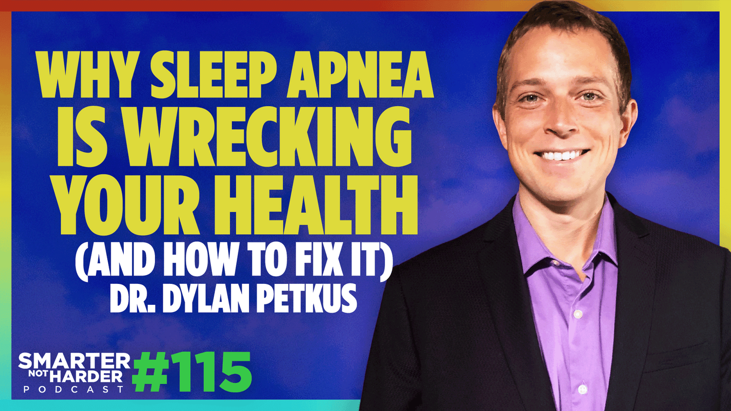 Dr. Dylan Petkus | Why Sleep Apnea is Wrecking Your Health – And How to Fix It