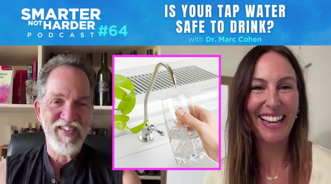 Smarter Not Harder Podcast #64: Is your tap water safe to drink? (with Dr. Marc Cohen)