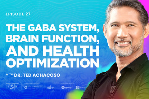 Dr. Ted Achacoso: The GABA System, Brain Function, and Health Optimization